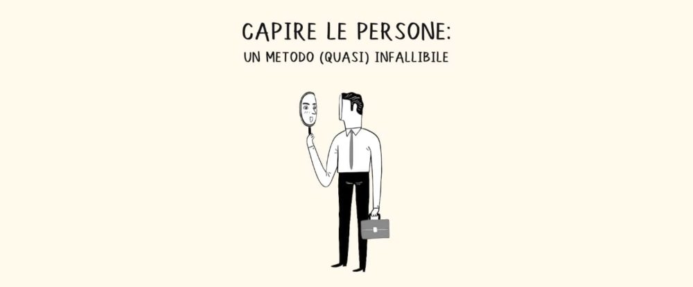 Capire le persone: un metodo (quasi) infallibile